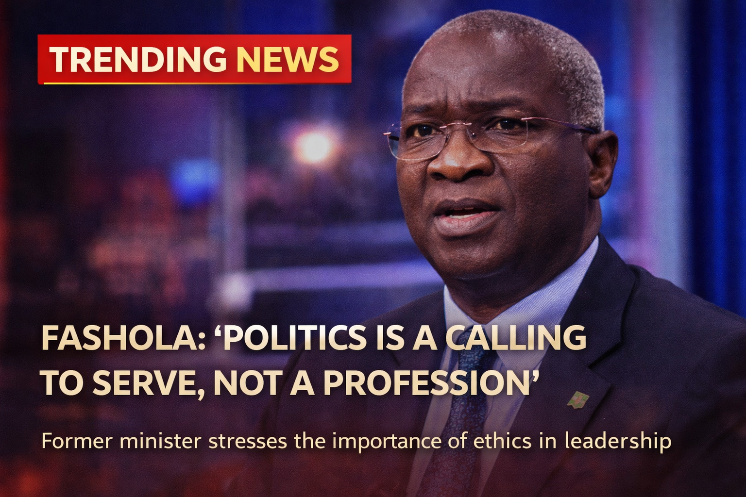 Fashola Says Politics Is a Call to Serve, Not a Career, Urges Ethical Leadership